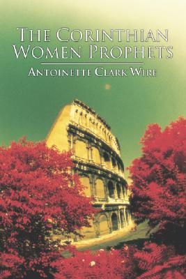 The Corinthian Women Prophets: A Reconstruction through Paul's Rhetoric