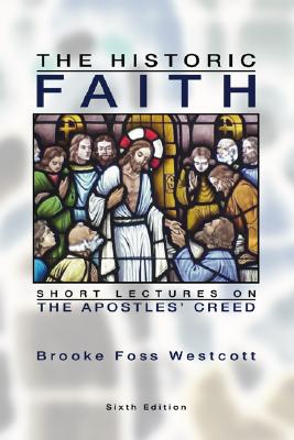 The Historic Faith: Short Lectures on the Apostles' Creed