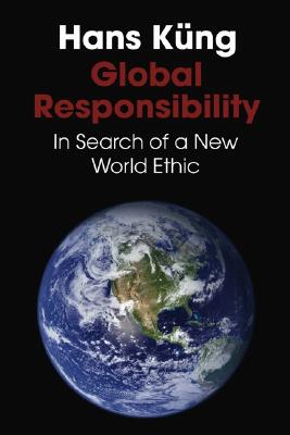 Global Responsibility: In Search of a New World Ethic