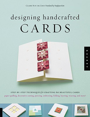 Image for Designing Handcrafted Cards: Step-By-Step Techniques For Crafting 60 Beautiful Cards Designing Handcrafted Cards: Step-By-Step Techniques For Crafting 60 Beautiful Cards