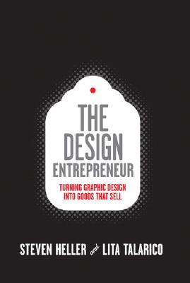 The Design Entrepreneur: Turning Graphic Design Into Goods That Sell (Design Field Guide)