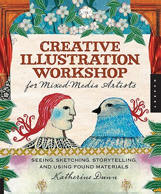 Creative Illustration Workshop for Mixed-Media Artists: Seeing, Sketching, Storytelling, and Using Found Materials