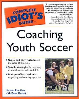 The Complete Idiot's Guide to Coaching Youth Soccer