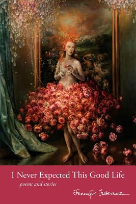I Never Expected This Good Life: Poems and Stories Image for I Never Expected This Good Life: Poems and Stories