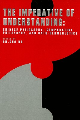 The Imperative of Understanding: Chinese Philosophy, Comparative Philosophy, and Onto-Hermeneutics (Acpa of Chinese and Comparative Philosophy) (Acpa Series of Chinese and Comparative Philosophy)
