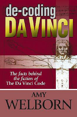 De-Coding Da Vinci : The Facts Behind the Fiction of The Da Vinci Code