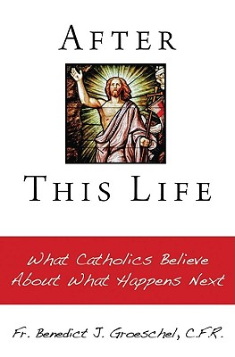 After This Life: What Catholics Believe About What Happens Next