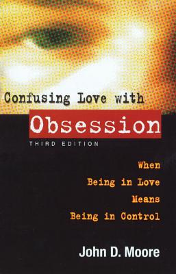 Image for Confusing Love with Obsession: When Being in Love Means Being in Control