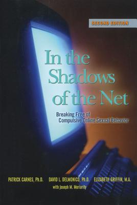 Image for In The Shadows of The Net: Breaking Free from Compulsive Online Sexual Behavior
