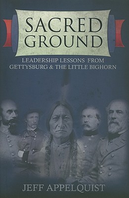 Image for Sacred Ground: Leadership Lessons From Gettysburg & The Little Bighorn