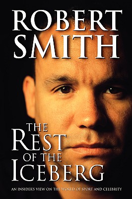 Rest of the Iceberg: An Insider's View on the World of Sport and Celebrity