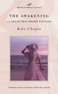 The Awakening and Selected Short Fiction (Barnes & Noble Classics Series) (B&N Classics)