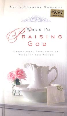 When I'm Praising God: Devotional Thoughts on Worship For Women