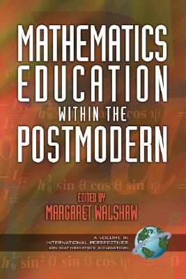 Mathematics Education Within the Postmodern (Cognition, Equity & Society: International Perspectives)