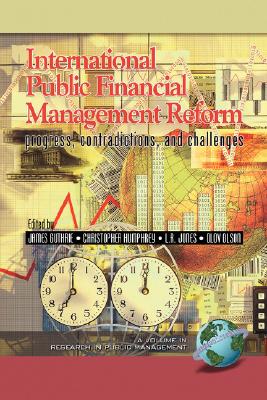 International Public Financial Management Reform: Progress, Contradictions, and Challenges (Research in Public Management)