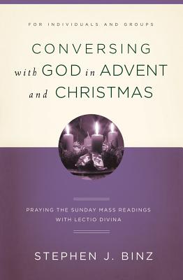Conversing with God in Advent and Christmas: Praying the Sunday Readings with Lectio Divina