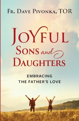 Joyful Sons and Daughters: Embracing the Father's Love