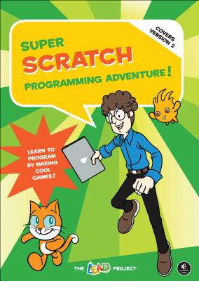 Image for Super Scratch Programming Adventure! (Covers Version 2): Learn to Program by Making Cool Games (Covers Version 2)