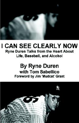 I Can See Clearly Now: Ryne Duren Talks from the Heart About Life, Baseball, and Alcohol [SIGNED]