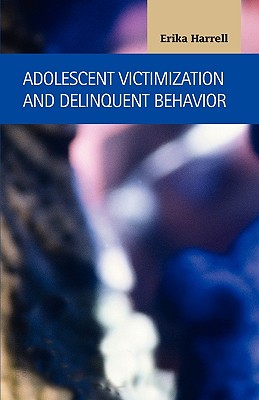 Adolescent Victimization and Delinquent Behavior (Criminal Justice: Recent Scholarship)