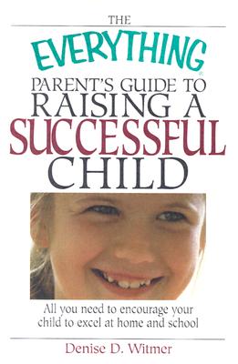 Everything Parent's Guide to Raising a Successful Child