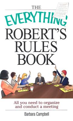 The Everything Robert's Rules Book: All you need to organize and conduct a meeting