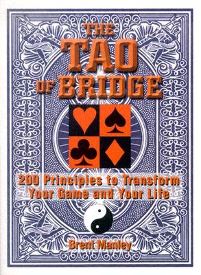 Tao Of Bridge: 200 Principles To Transform Your Game And Your Life