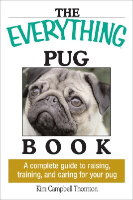 The Everything Pug Book: A Complete Guide To Raising, Training, And Caring For Your Pug Image for The Everything Pug Book: A Complete Guide To Raising, Training, And Caring For Your Pug