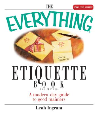 The Everything Etiquette Book: A Modern-Day Guide to Good Manners