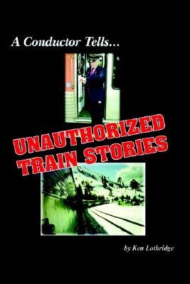 A Conductor Tells. Unauthorized Train Stories