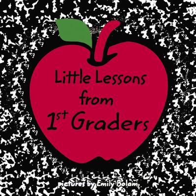 Little Lessons from 1st Graders