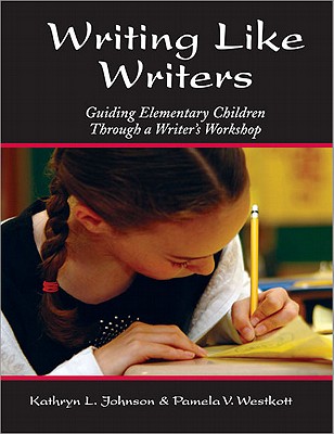 Image for Writing Like Writers: Guiding Elementary Children Through a Writer's Workshop Writing Like Writers: Guiding Elementary Children Through a Writer's Workshop