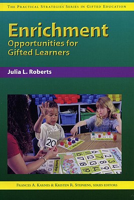 Enrichment Opportunities for Gifted Learners (Practical Strategies Series in Gifted Education)