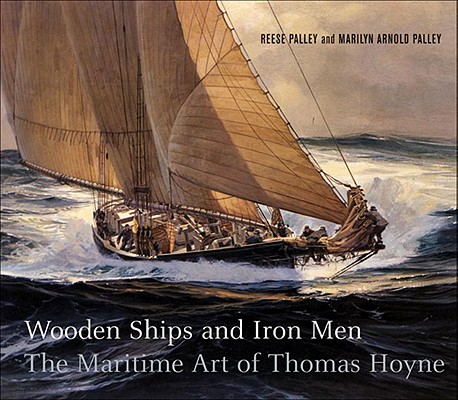 Wooden Ships and Iron Men: The Maritime Art of Thomas Hoyne