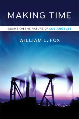 MAKING TIME ESSAYS ON THE NATURE OF LOS ANGELES