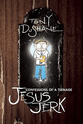 Confessions of a Teenage Jesus Jerk