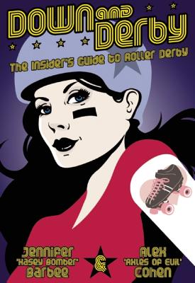 Image for Down and Derby: The Insider's Guide to Roller Derby