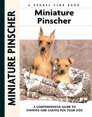 Miniature Pinscher: A Comprehensive Guide to Owning and Caring for Your Dog (Comprehensive Owner's Guide)