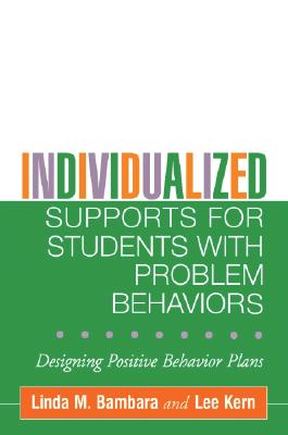 Individualized Supports for Students with Problem Behaviors: Designing Positive Behavior Plans (The Guilford School Practitioner Series)