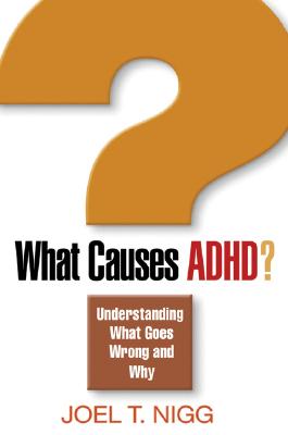 Image for What Causes ADHD: Understanding What Goes Wrong and Why What Causes ADHD: Understanding What Goes Wrong and Why