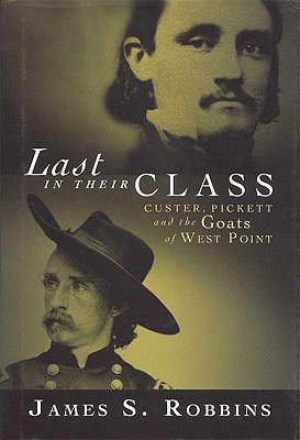 Last in Their Class: Custer, Pickett and the Goats of West Point