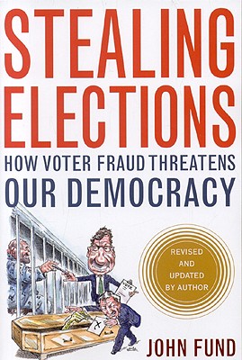 Stealing Elections How Voter Fraud Threatens Our Democracy