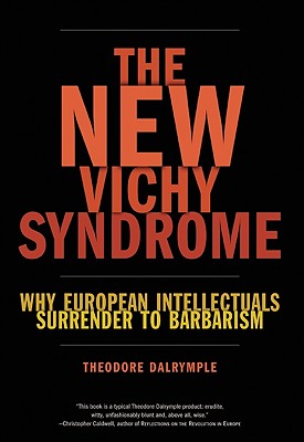 The New Vichy Syndrome: Why European Intellectuals Surrender to Barbarism