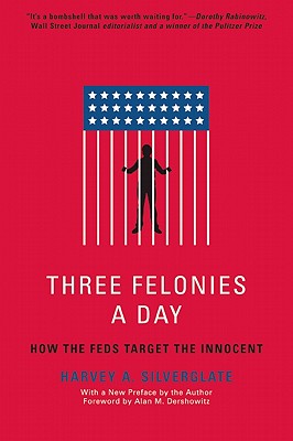 Three Felonies A Day: How the Feds Target the Innocent