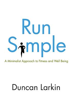 Run Simple: A Minimalist Approach to Fitness and Well-Being