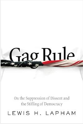 Gag Rule: On the Suppression of Dissent and Stifling of Democracy
