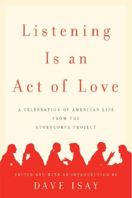Listening Is an Act of Love: A Celebration of American Life from the StoryCorps Project