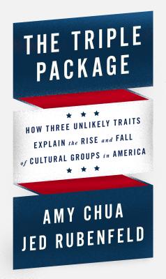 Image for The Triple Package: How Three Unlikely Traits Explain the Rise and Fall of Cultural Groups in America