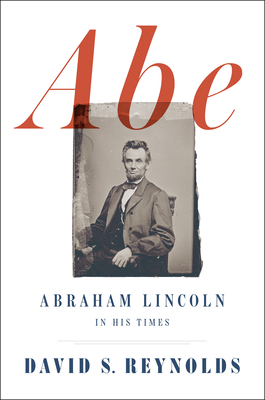 Abe: Abraham Lincoln in His Times