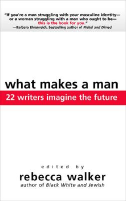 Image for What Makes a Man: 22 Writers Imagine the Future What Makes a Man: 22 Writers Imagine the Future